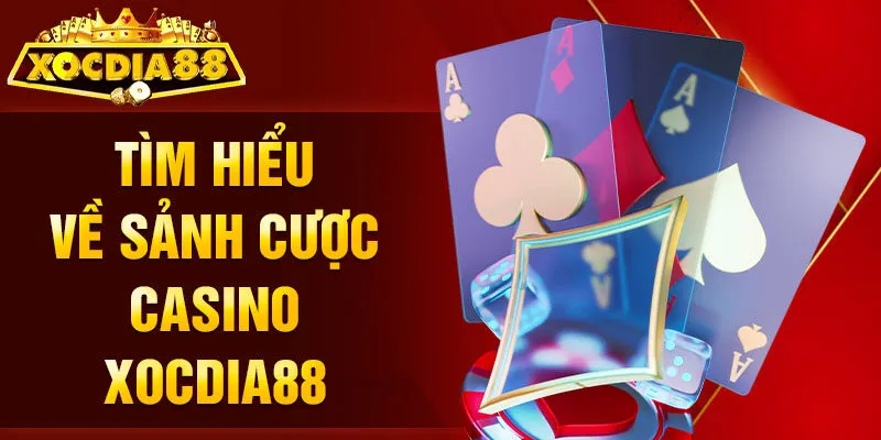 Tìm hiểu về sảnh cược Casino Xocdia88