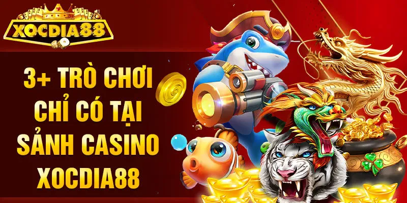 3+ trò chơi chỉ có tại sảnh Casino Xocdia88