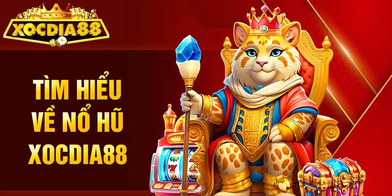 Tìm hiểu về nổ hũ Xocdia88