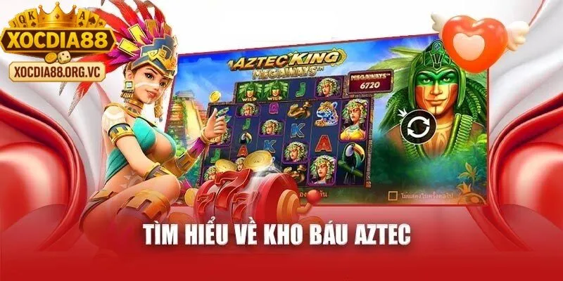 Tìm hiểu về lịch sử Kho Báu Aztec