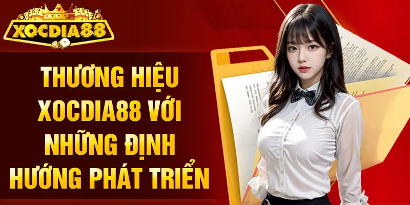 Thương hiệu Xocdia88 với những định hướng phát triển