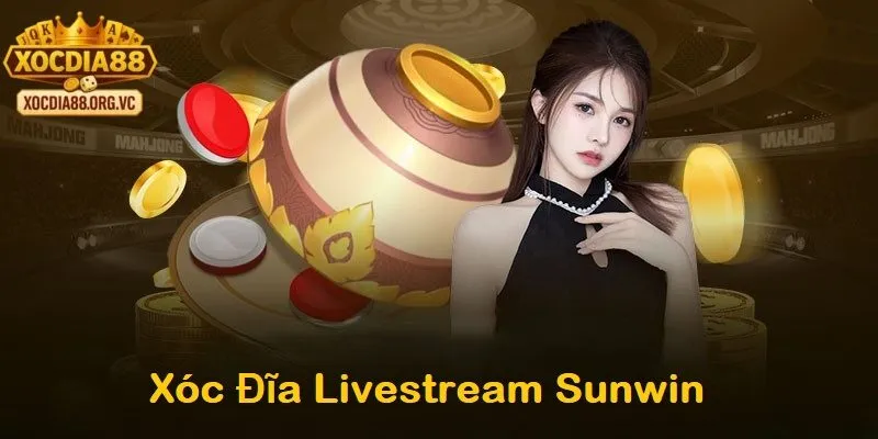 Tổng quan về xóc đĩa livestream sunwin 
