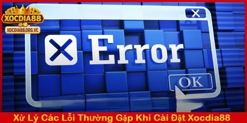 Xử lý lỗi thường gặp khi cài đặt xocdia88